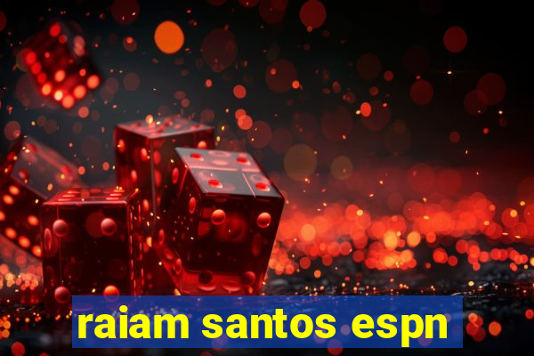 raiam santos espn